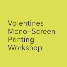 Load image into Gallery viewer, Valentines Mono Screen Printing Workshop (for Couples) - February
