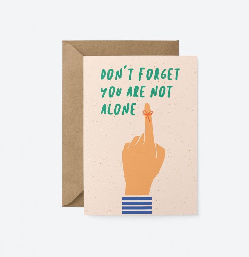 Don’t Forget You Are Not Alone Card