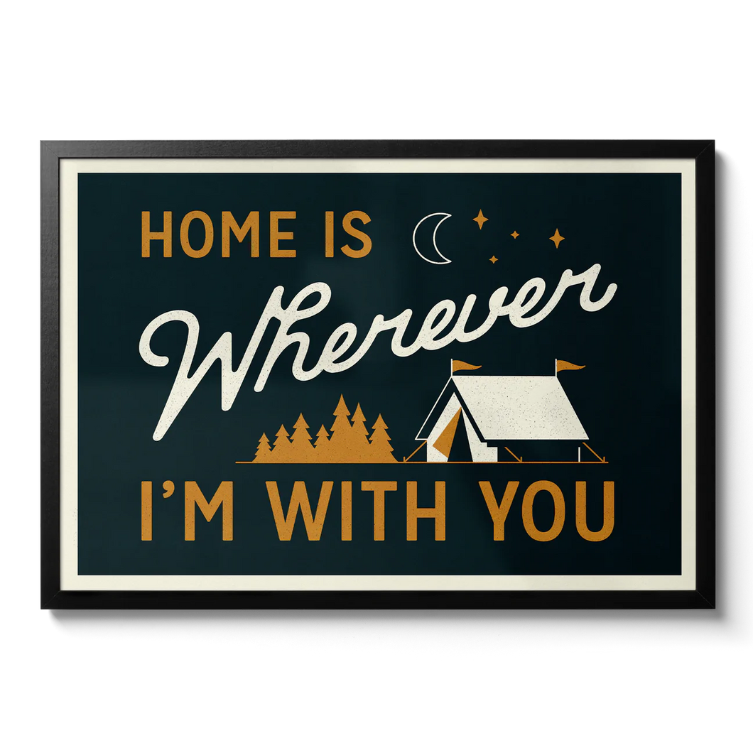 Home Is Wherever I'm With You - A3 Print