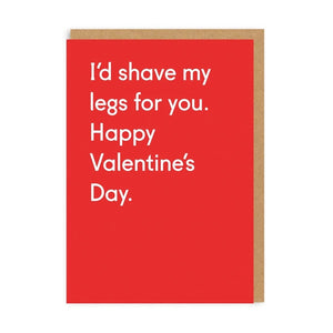 I'd Shave My Legs For You Valentine  Card